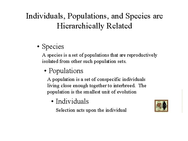 Individuals, Populations, and Species are Hierarchically Related • Species A species is a set