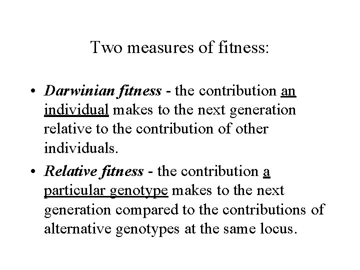 Two measures of fitness: • Darwinian fitness - the contribution an individual makes to