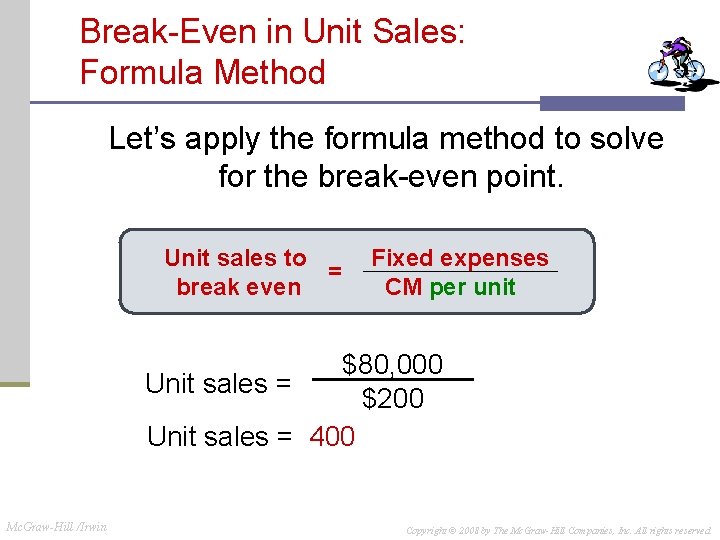 Break-Even in Unit Sales: Formula Method Let’s apply the formula method to solve for