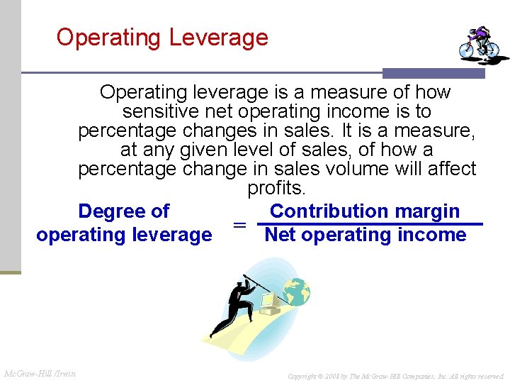 Operating Leverage Operating leverage is a measure of how sensitive net operating income is