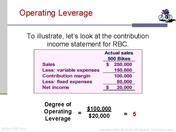 Operating Leverage To illustrate, let’s look at the contribution income statement for RBC. Degree