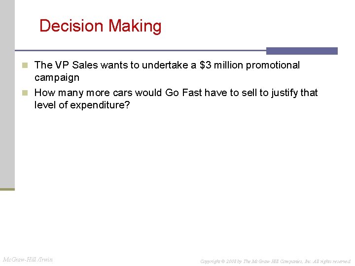 Decision Making n The VP Sales wants to undertake a $3 million promotional campaign