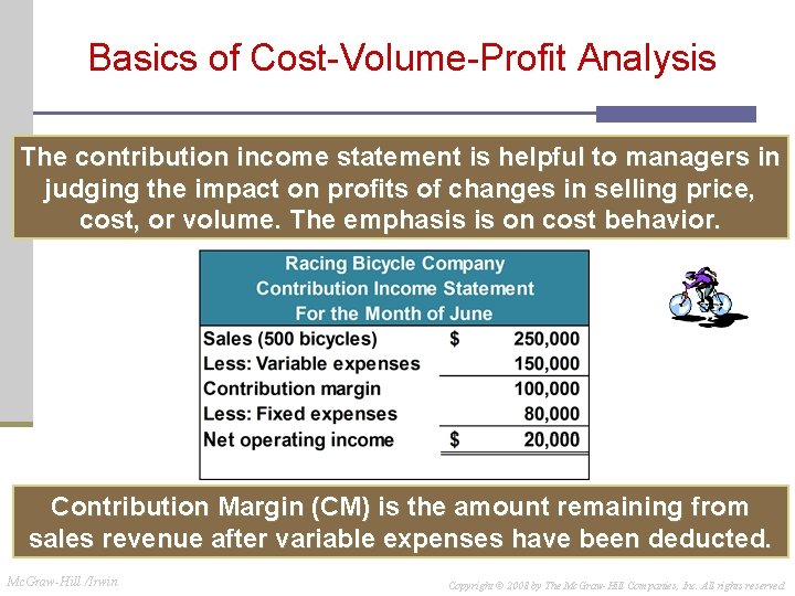 Basics of Cost-Volume-Profit Analysis The contribution income statement is helpful to managers in judging