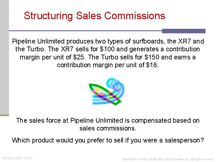 Structuring Sales Commissions Pipeline Unlimited produces two types of surfboards, the XR 7 and