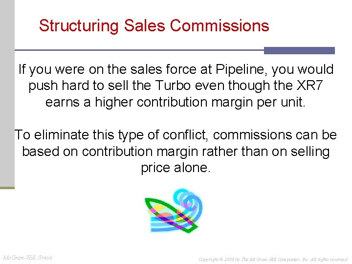 Structuring Sales Commissions If you were on the sales force at Pipeline, you would