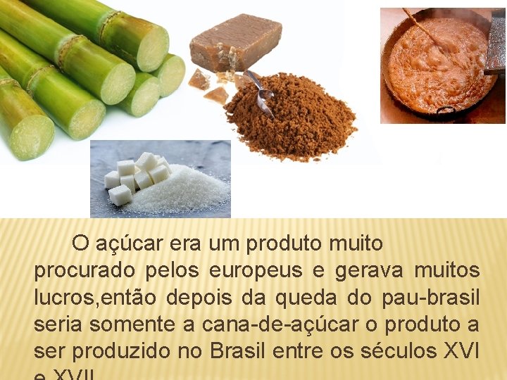  O açúcar era um produto muito procurado pelos europeus e gerava muitos lucros,