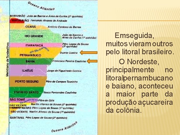  Em seguida, muitos vieram outros pelo litoral brasileiro. O Nordeste, principalmente no litoral