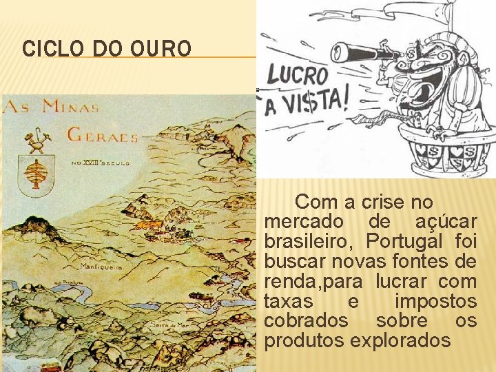 CICLO DO OURO Com a crise no mercado de açúcar brasileiro, Portugal foi buscar
