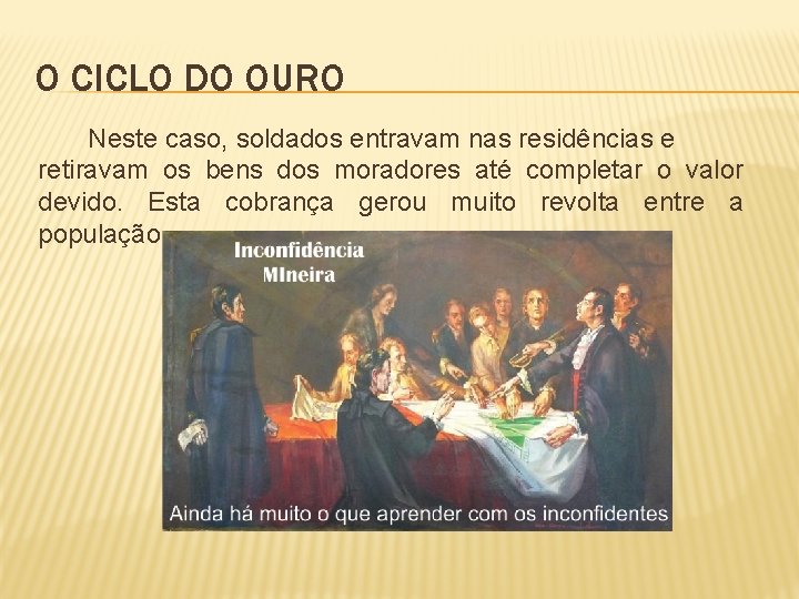 O CICLO DO OURO Neste caso, soldados entravam nas residências e retiravam os bens