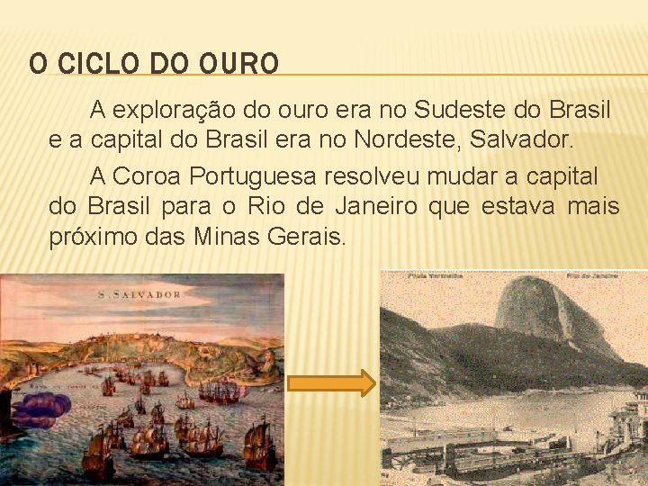 O CICLO DO OURO A exploração do ouro era no Sudeste do Brasil e