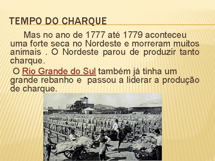 TEMPO DO CHARQUE Mas no ano de 1777 até 1779 aconteceu uma forte seca