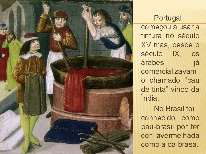 Portugal começou a usar a tintura no século XV mas, desde o século IX,