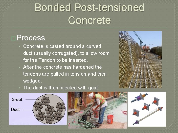 Bonded Post-tensioned Concrete �Process • Concrete is casted around a curved duct (usually corrugated),