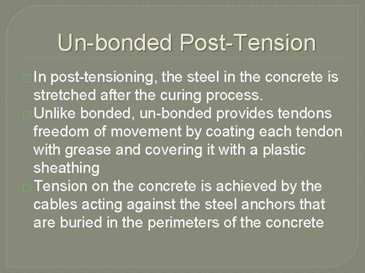 Un-bonded Post-Tension � In post-tensioning, the steel in the concrete is stretched after the