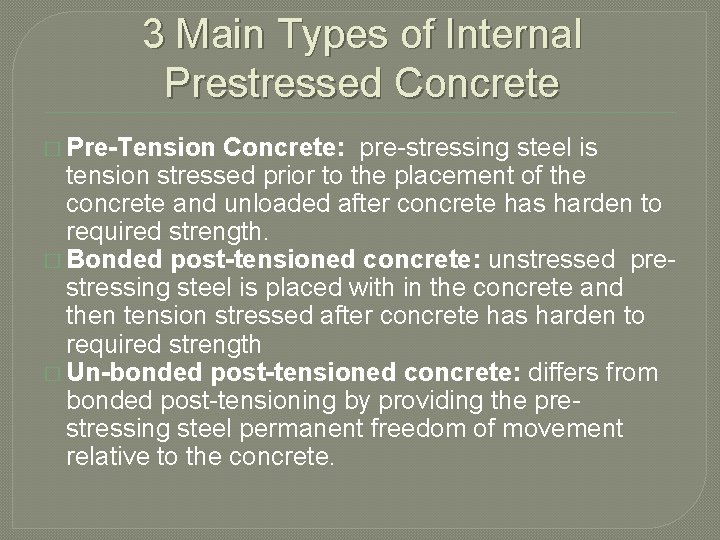 3 Main Types of Internal Prestressed Concrete � Pre-Tension Concrete: pre-stressing steel is tension