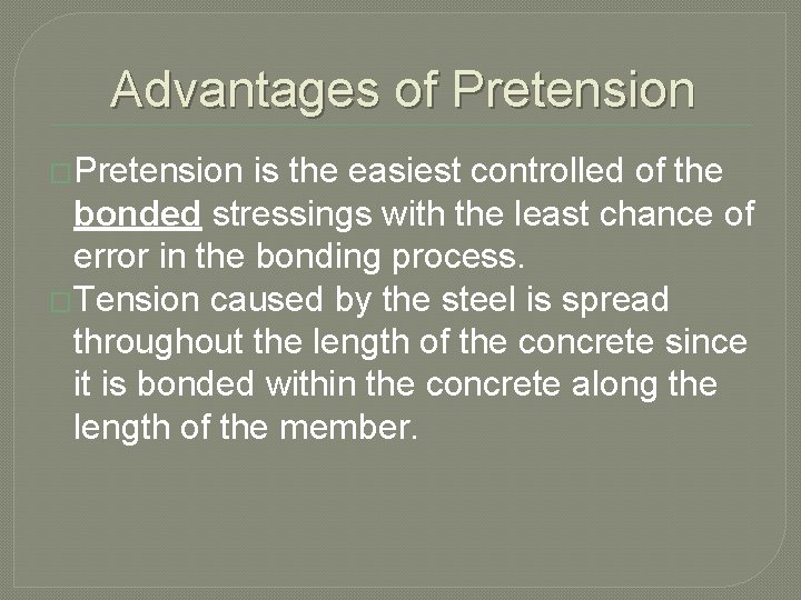 Advantages of Pretension �Pretension is the easiest controlled of the bonded stressings with the