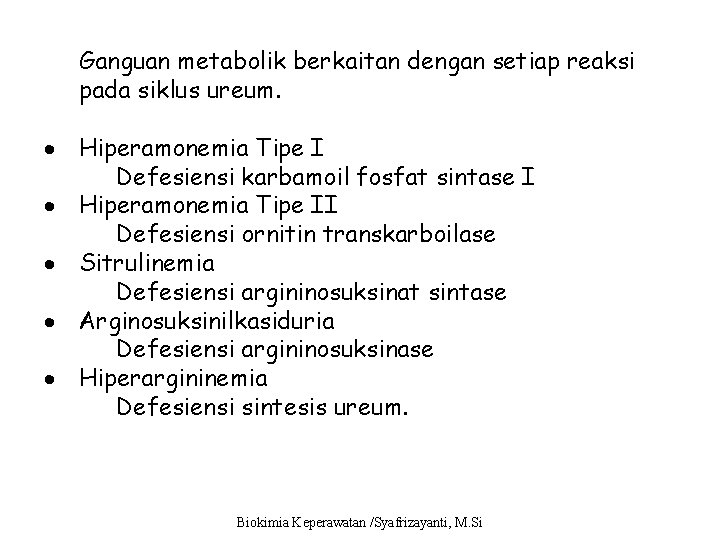 Ganguan metabolik berkaitan dengan setiap reaksi pada siklus ureum. Hiperamonemia Tipe I Defesiensi karbamoil