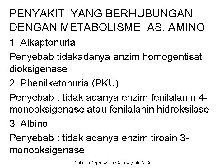 PENYAKIT YANG BERHUBUNGAN DENGAN METABOLISME AS. AMINO 1. Alkaptonuria Penyebab tidakadanya enzim homogentisat dioksigenase