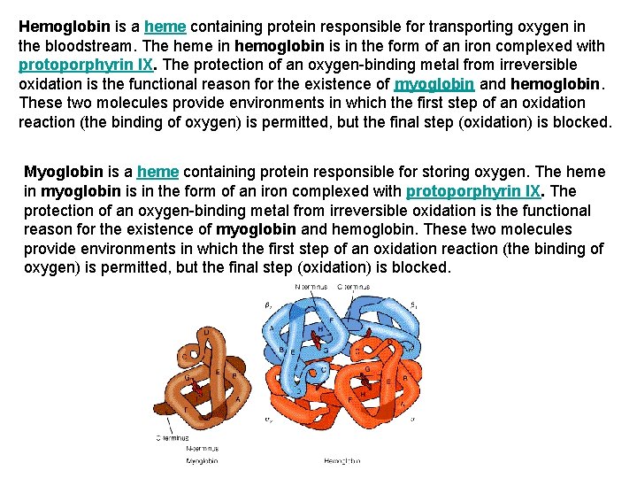 Hemoglobin is a heme containing protein responsible for transporting oxygen in the bloodstream. The