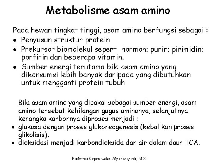 Metabolisme asam amino Pada hewan tingkat tinggi, asam amino berfungsi sebagai : Penyusun struktur