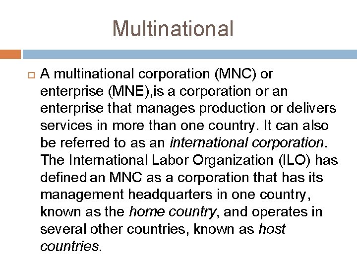Multinational A multinational corporation (MNC) or enterprise (MNE), is a corporation or an enterprise