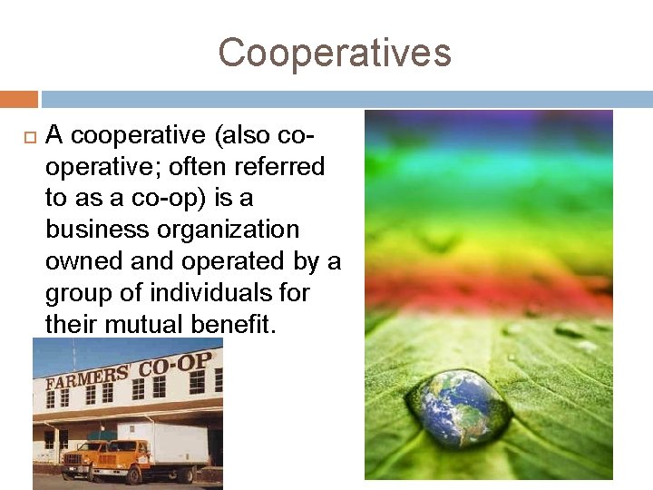 Cooperatives A cooperative (also cooperative; often referred to as a co-op) is a business