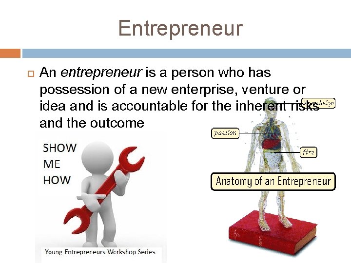 Entrepreneur An entrepreneur is a person who has possession of a new enterprise, venture