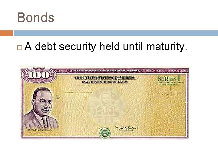 Bonds A debt security held until maturity. 