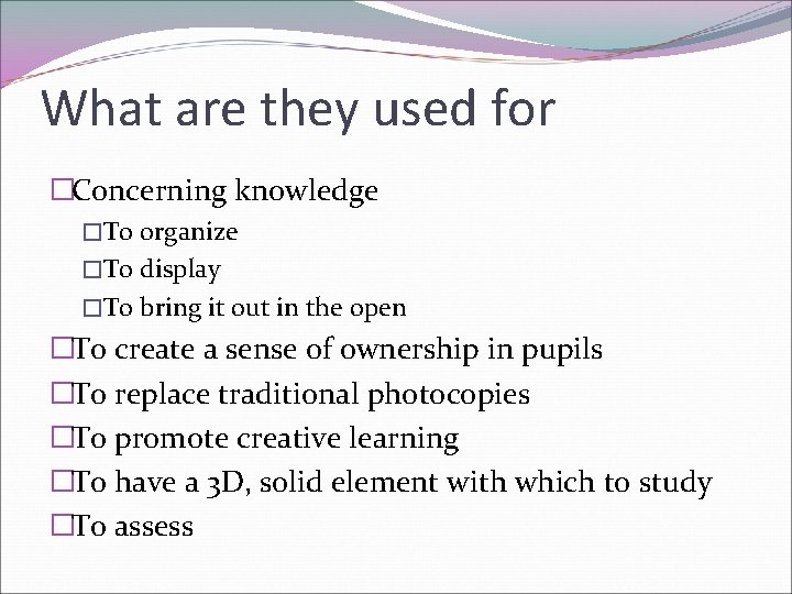 What are they used for �Concerning knowledge �To organize �To display �To bring it
