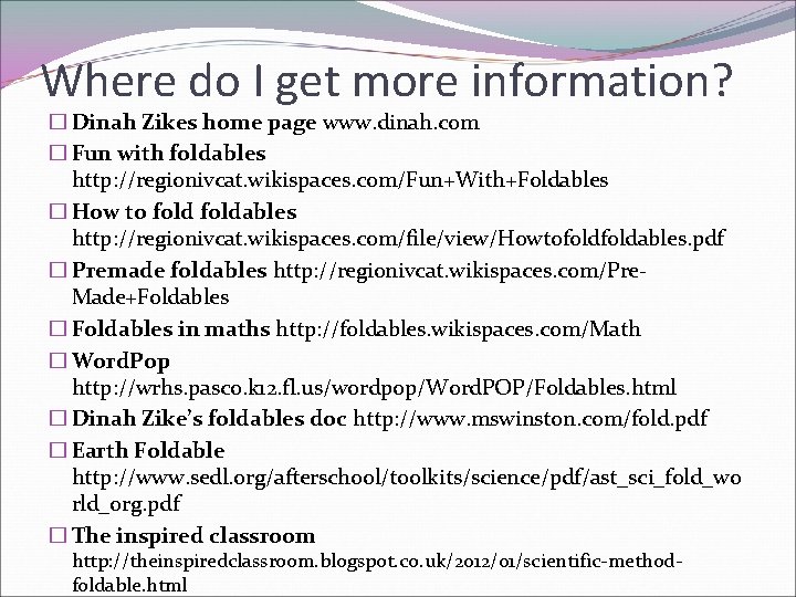 Where do I get more information? � Dinah Zikes home page www. dinah. com