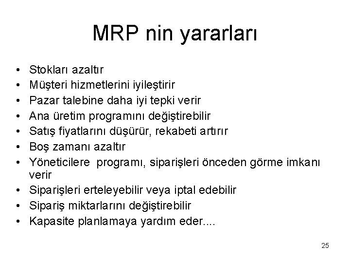 MRP nin yararları • • Stokları azaltır Müşteri hizmetlerini iyileştirir Pazar talebine daha iyi
