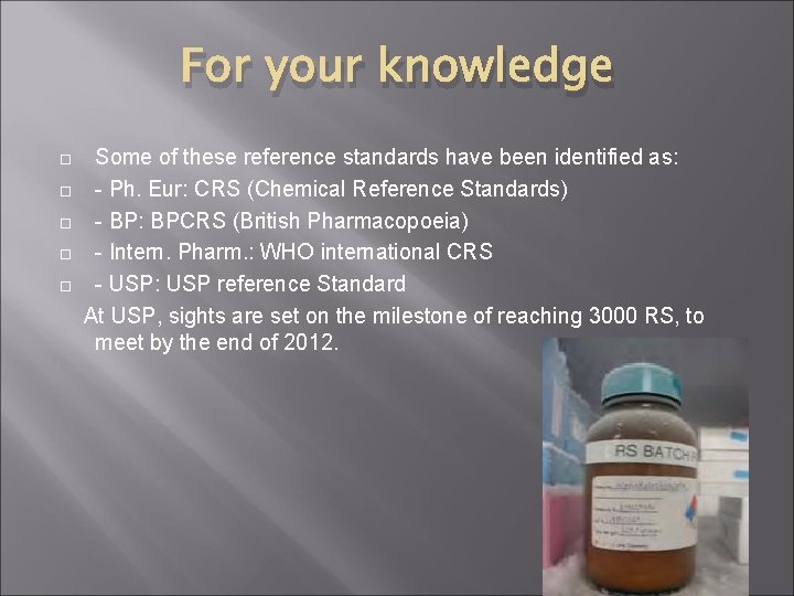 For your knowledge Some of these reference standards have been identified as: - Ph.