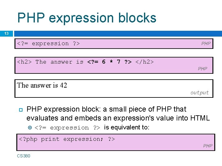 PHP expression blocks 13 <? = expression ? > <h 2> The answer is