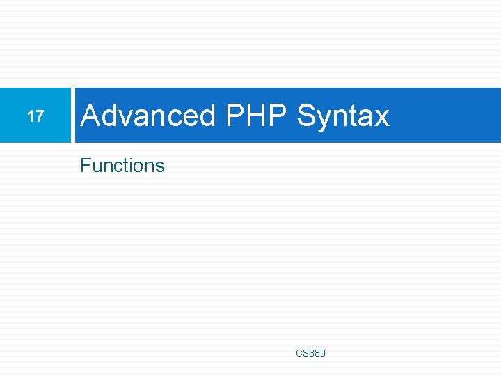 17 Advanced PHP Syntax Functions CS 380 