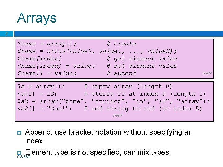 Arrays 2 $name = array(); # create $name = array(value 0, value 1, .