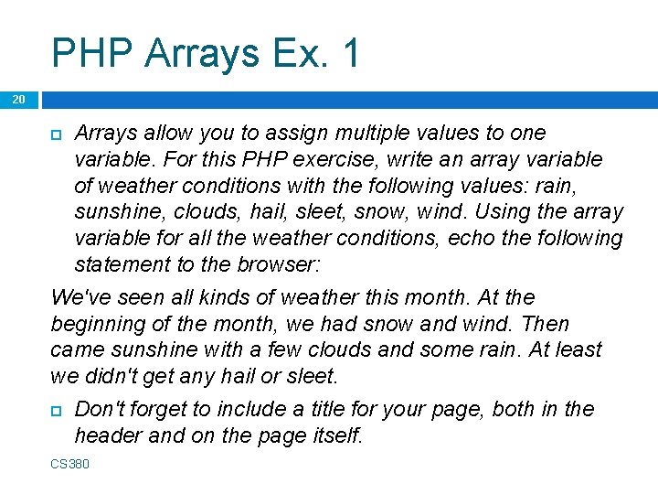 PHP Arrays Ex. 1 20 Arrays allow you to assign multiple values to one
