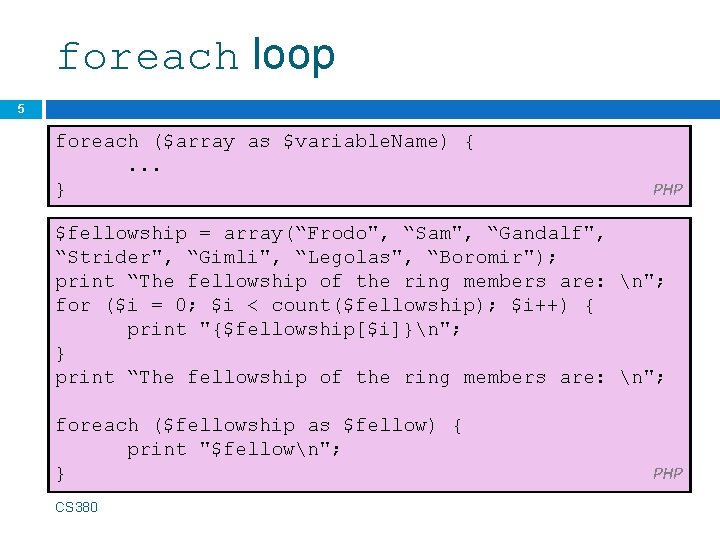 foreach loop 5 foreach ($array as $variable. Name) {. . . } PHP $fellowship