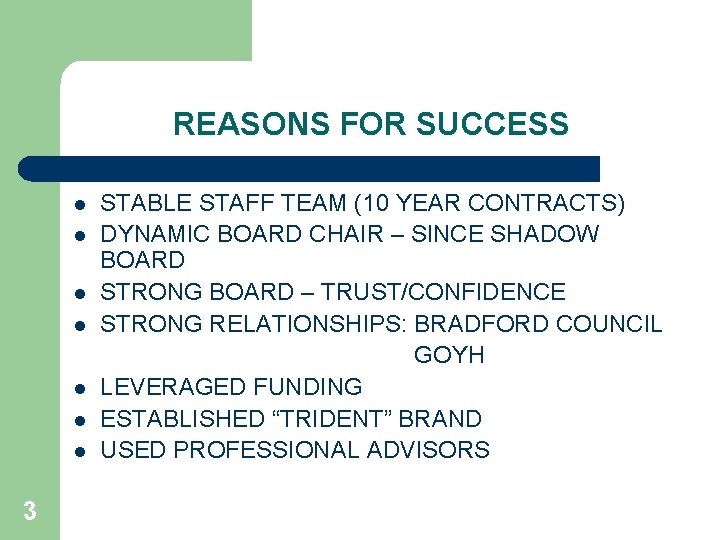 REASONS FOR SUCCESS l l l l 3 STABLE STAFF TEAM (10 YEAR CONTRACTS)