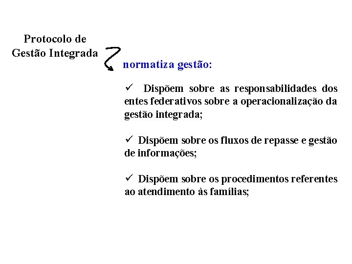 Protocolo de Gestão Integrada normatiza gestão: ü Dispõem sobre as responsabilidades dos entes federativos