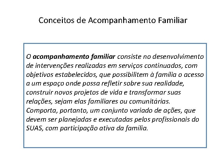 Conceitos de Acompanhamento Familiar O acompanhamento familiar consiste no desenvolvimento de intervenções realizadas em