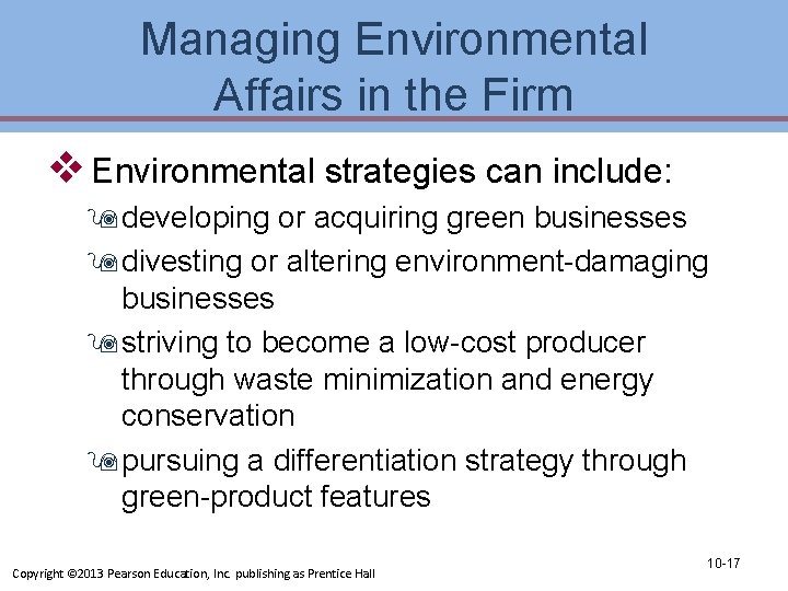 Managing Environmental Affairs in the Firm v Environmental strategies can include: 9 developing or