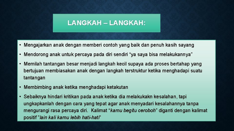 LANGKAH – LANGKAH: • Mengajarkan anak dengan memberi contoh yang baik dan penuh kasih LANGKAH – LANGKAH: • Mengajarkan anak dengan memberi contoh yang baik dan penuh kasih