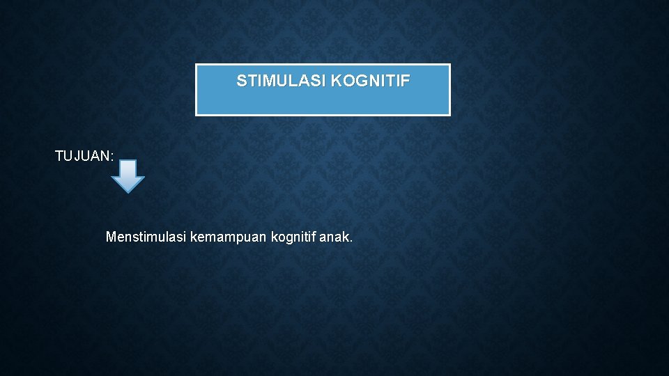 STIMULASI KOGNITIF TUJUAN: Menstimulasi kemampuan kognitif anak. STIMULASI KOGNITIF TUJUAN: Menstimulasi kemampuan kognitif anak.