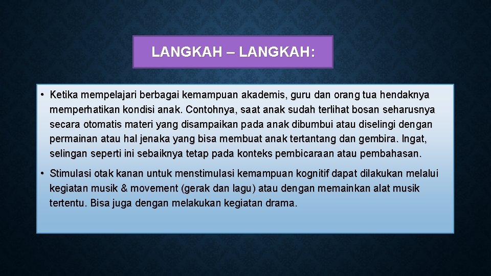 LANGKAH – LANGKAH: • Ketika mempelajari berbagai kemampuan akademis, guru dan orang tua hendaknya LANGKAH – LANGKAH: • Ketika mempelajari berbagai kemampuan akademis, guru dan orang tua hendaknya