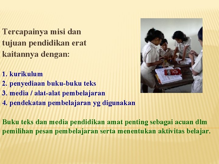 Tercapainya misi dan tujuan pendidikan erat kaitannya dengan: 1. kurikulum 2. penyediaan buku-buku teks