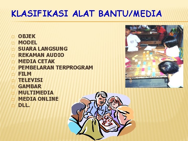 KLASIFIKASI ALAT BANTU/MEDIA � � � OBJEK MODEL SUARA LANGSUNG REKAMAN AUDIO MEDIA CETAK