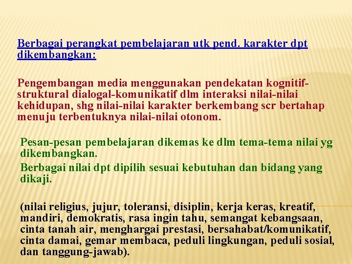 Berbagai perangkat pembelajaran utk pend. karakter dpt dikembangkan: Pengembangan media menggunakan pendekatan kognitifstruktural dialogal-komunikatif