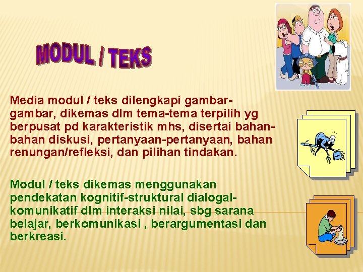 Media modul / teks dilengkapi gambar, dikemas dlm tema-tema terpilih yg berpusat pd karakteristik