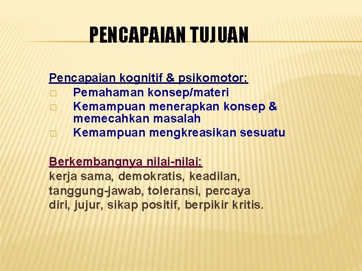 PENCAPAIAN TUJUAN Pencapaian kognitif & psikomotor: � Pemahaman konsep/materi � Kemampuan menerapkan konsep &