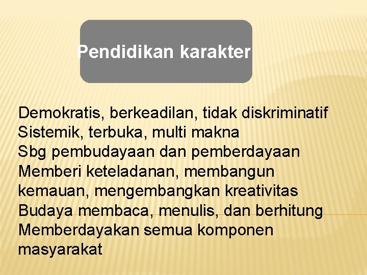 Pendidikan karakter Demokratis, berkeadilan, tidak diskriminatif Sistemik, terbuka, multi makna Sbg pembudayaan dan pemberdayaan